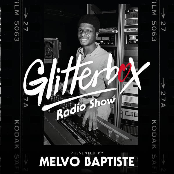 Glitterbox Radio Show 264: Presented by Melvo Baptiste