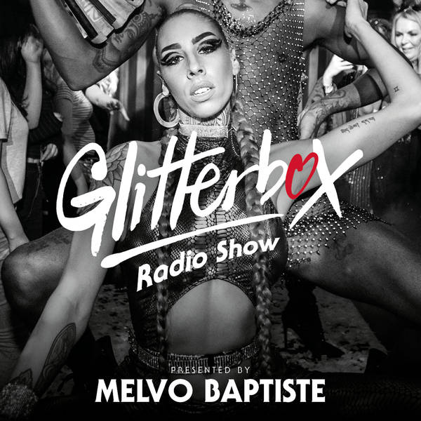 Glitterbox Radio Show 272: Presented by Melvo Baptiste