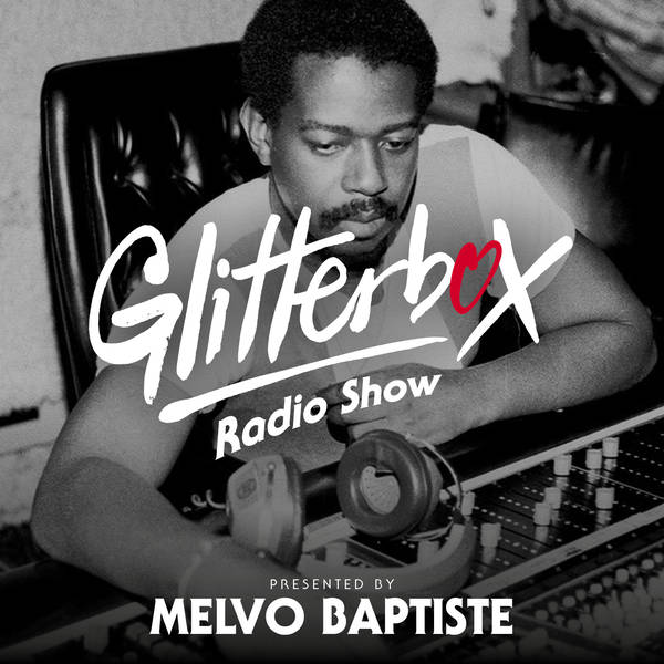 Glitterbox Radio Show 274: Presented by Melvo Baptiste