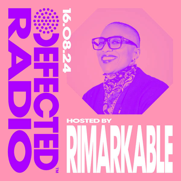 Defected Radio Show hosted by Rimarkable - 16-08-24