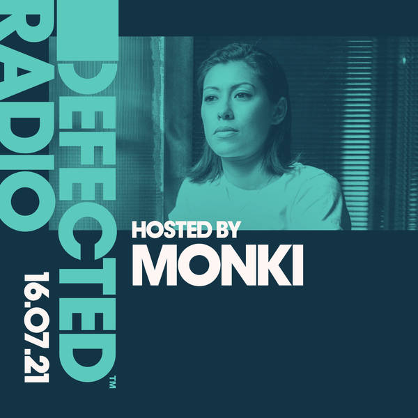 Defected Radio 16.07.21 with Monki