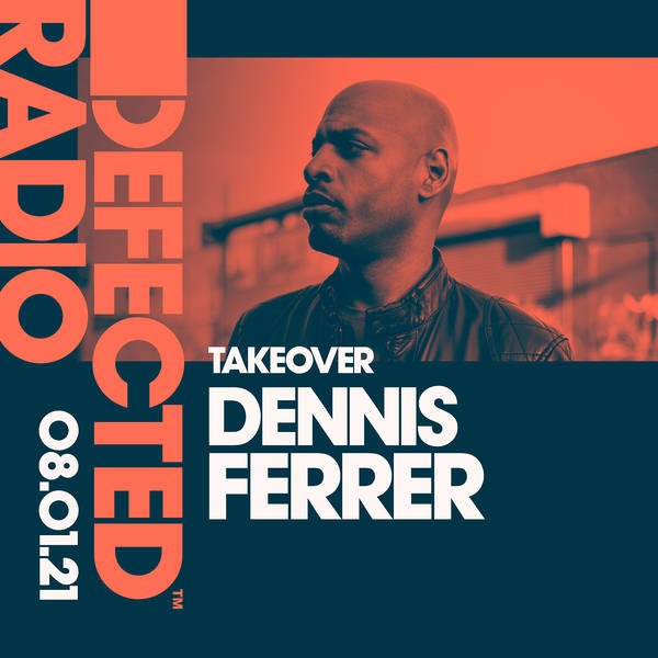Defected Radio Show: Dennis Ferrer Takeover – 08.01.21