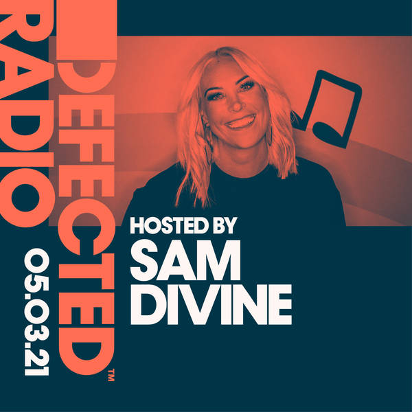 Defected Radio Show: Hosted by Sam Divine - 05.03.21