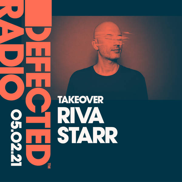 Defected Radio Show: Riva Starr Takeover - 05.02.21