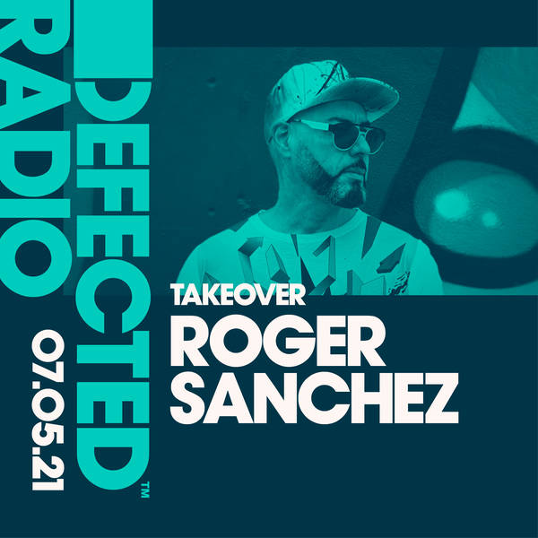 Defected Radio Show: Roger Sanchez Takeover - 07.05.21