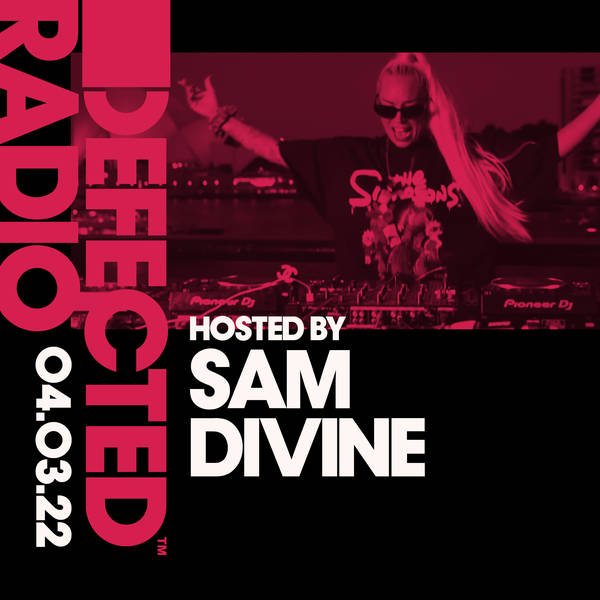 Defected Radio 04.03.22 with Sam Divine