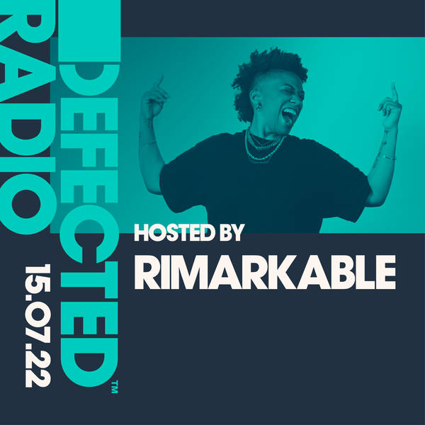 Defected Radio 15.07.22 with Rimarkable