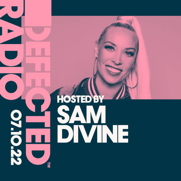 Defected Radio Show 07.10.22 with Sam Divine