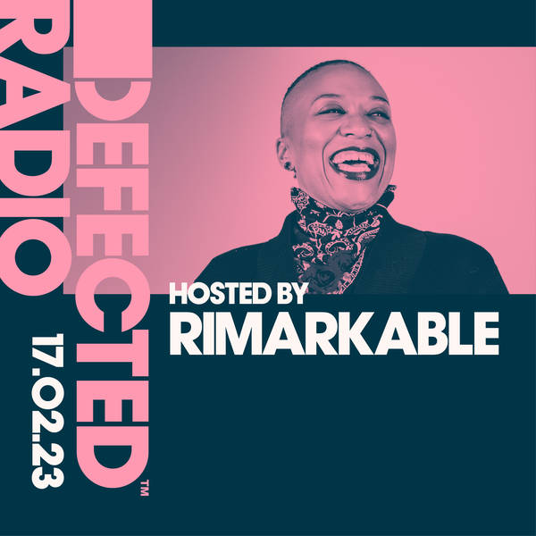 Defected Radio Show 17.02.23 with Rimarkable