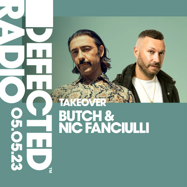 Defected Radio Show 05.05.23 Butch & Nic Fanciulli Takeover