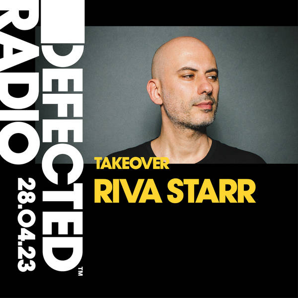 Defected Radio Show 28.04.23 Riva Starr Takeover