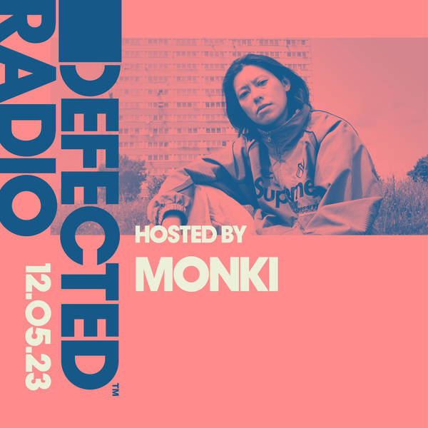 Defected Radio Show 12.05.23 with Monki