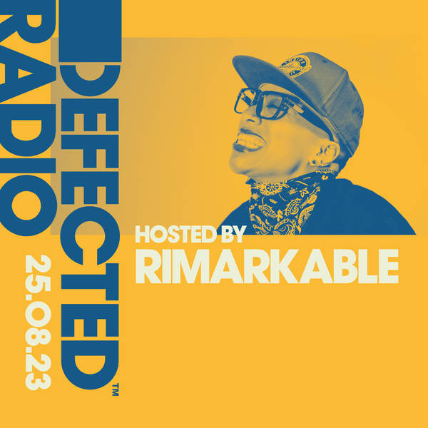 Defected Radio Show hosted by Rimarkable - 25-08-23