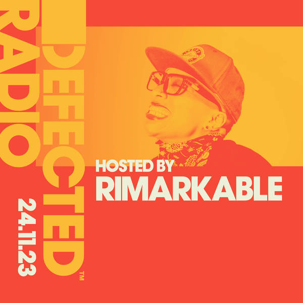 Defected Radio Show hosted by Rimarkable - 24-11-23