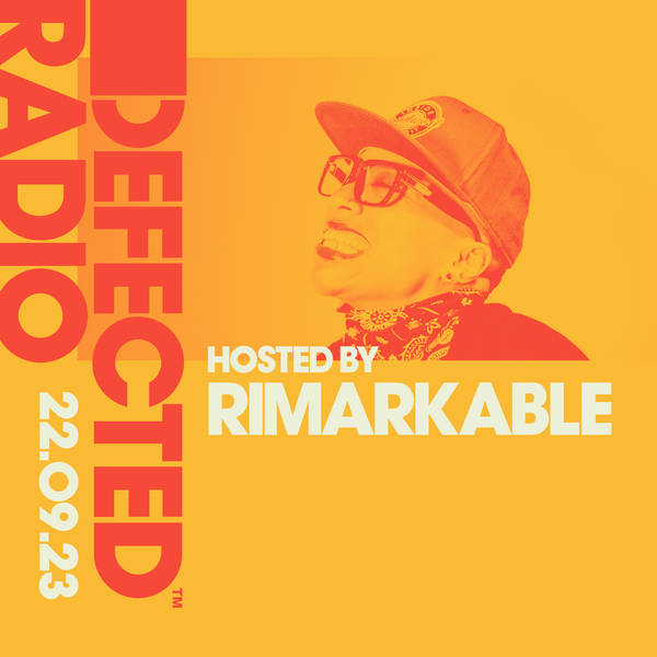 Defected Radio Show hosted by Rimarkable - 22-09-23