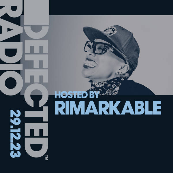 Defected Radio Show Most Rated  Hosted by Rimarkable - 29-12-23