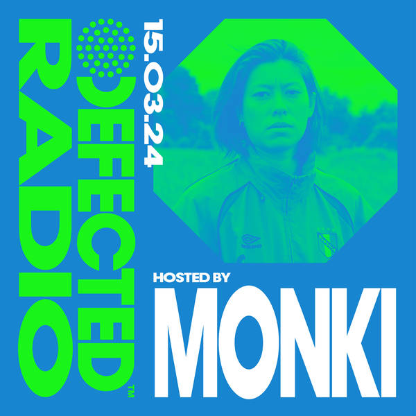 Defected Radio Show hosted by Monki - 15-03-24