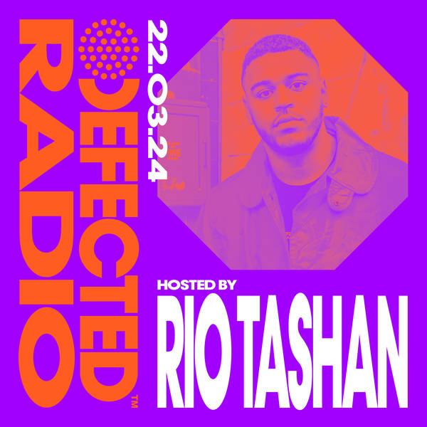 Defected Radio Show hosted by Rio Tashan - 22-03-24