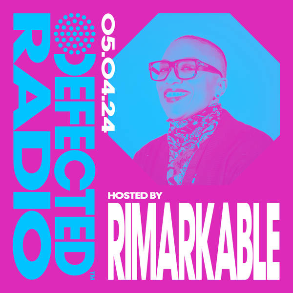 Defected Radio Show hosted by Rimarkable - 05-04-24