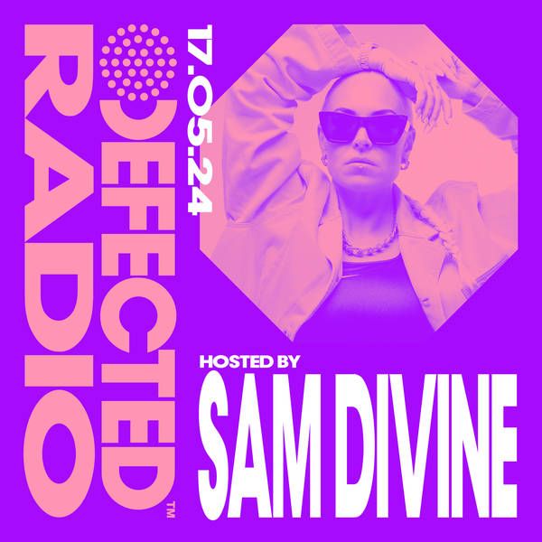 Defected Radio Show hosted by Sam Divine - 17-05-24