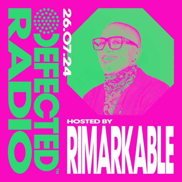 Defected Radio Show hosted by Rimarkable - 26-07-24