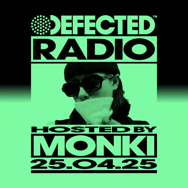 Defected Radio Show hosted by Monki - 25-04-2025