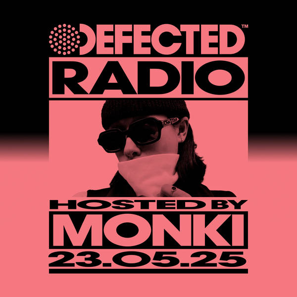 Defected Radio Show hosted by Monki - 23-05-2025