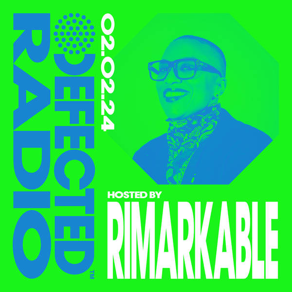 Defected Radio Show hosted by Rimarkable - 02-02-24