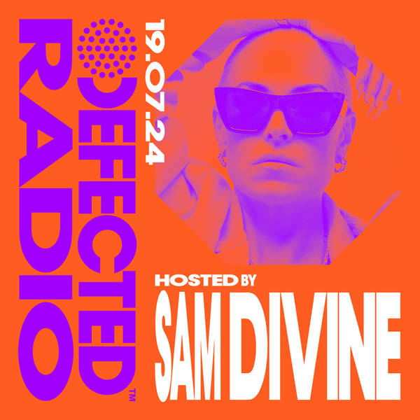 Defected Radio Show hosted by Sam Divine - 19-07-24