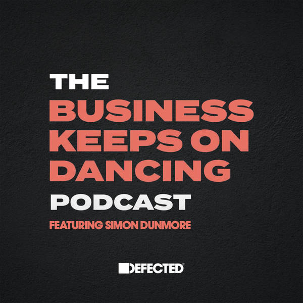 The Business Podcast (with Simon Dunmore of Defected Records)