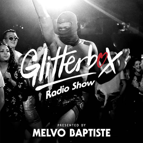 Glitterbox Radio Show 217: Presented By Melvo Baptiste