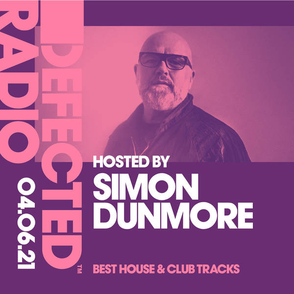 Defected Radio 04.06.21 with Simon Dunmore