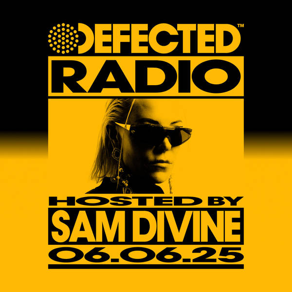 Defected Radio Show hosted by Sam Divine - 06-06-2025