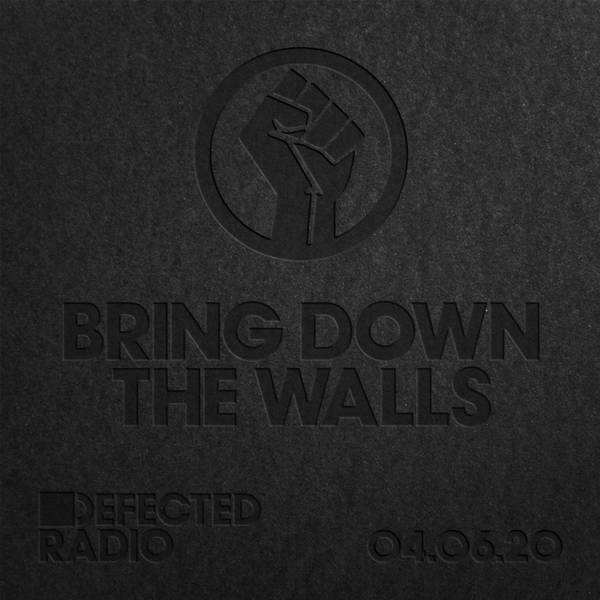 Defected Radio Show: Bring Down The Walls