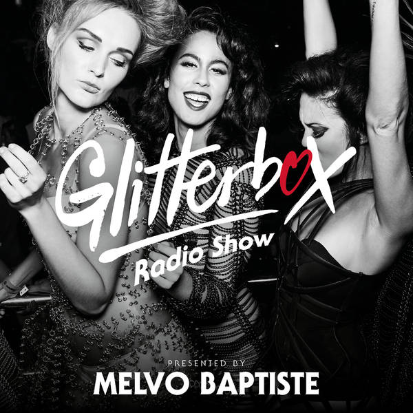 Glitterbox Radio Show 304: Presented by Melvo Baptiste