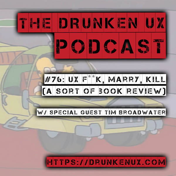 #76: UX F**k, Marry, Kill w/ special guest Tim Broadwater