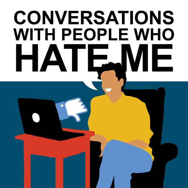 New Podcast Teaser: CONVERSATIONS WITH PEOPLE WHO HATE ME