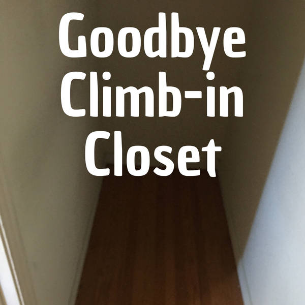 712 - Goodbye Climb-In Closet