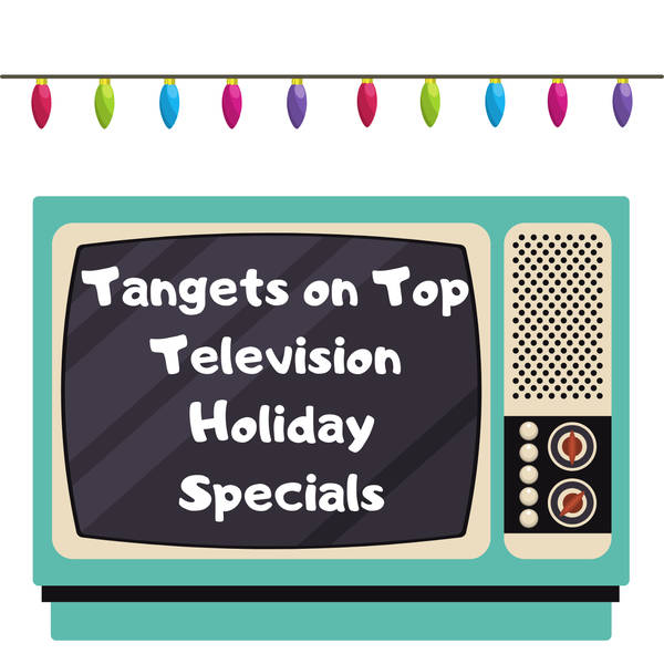 728 - Tangents on Top Television Holiday Specials