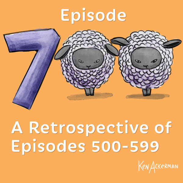 700 -  Celebrated via a Retrospective of Episodes 500-599