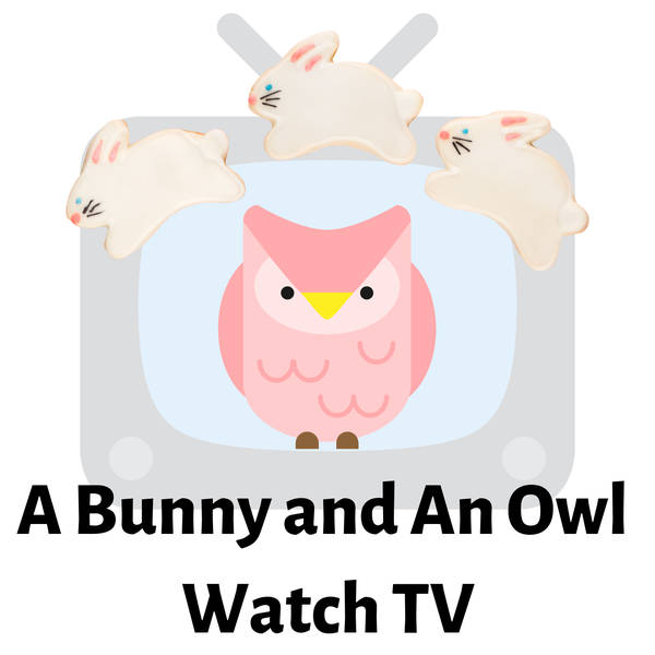 743 - A Bunny and Owl Watch TV