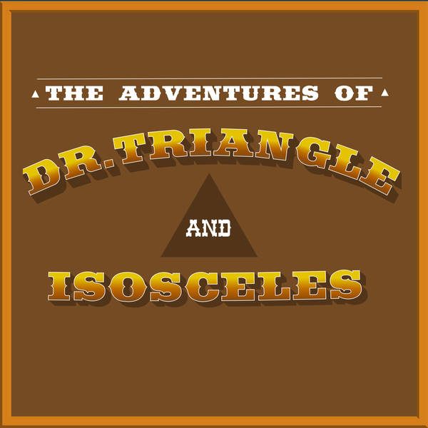 810 - The Joy of Math | The Adventures of Isosceles and Dr. Triangle Ep 6