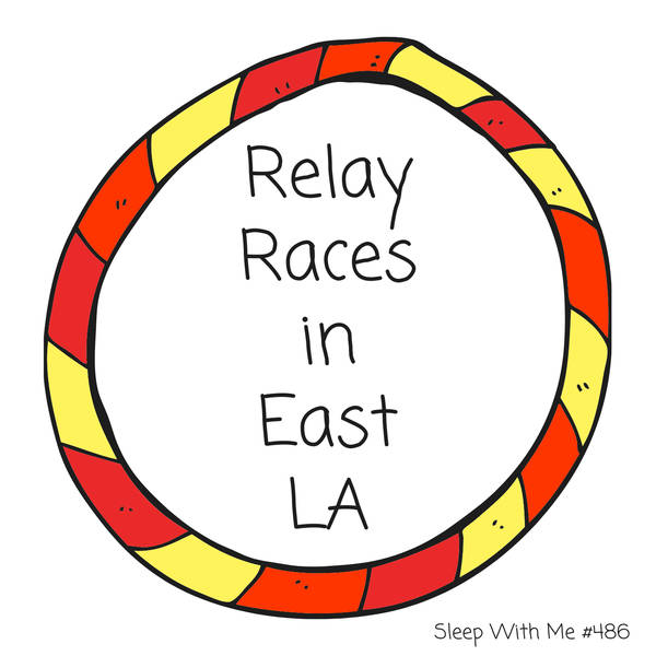 Relay Races in East LA | Listener Favorite #486