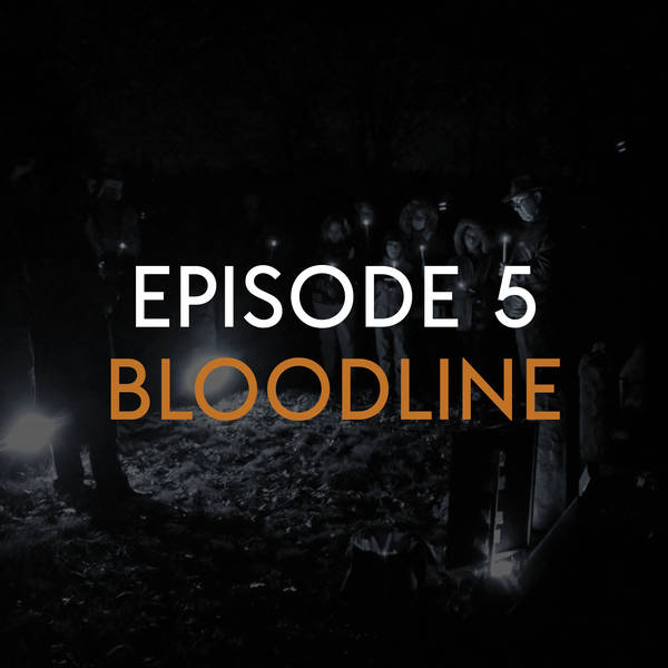 EP 5: Bloodline (PART 1)