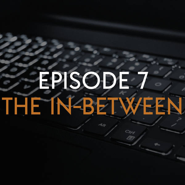 EP 8: The In-Between