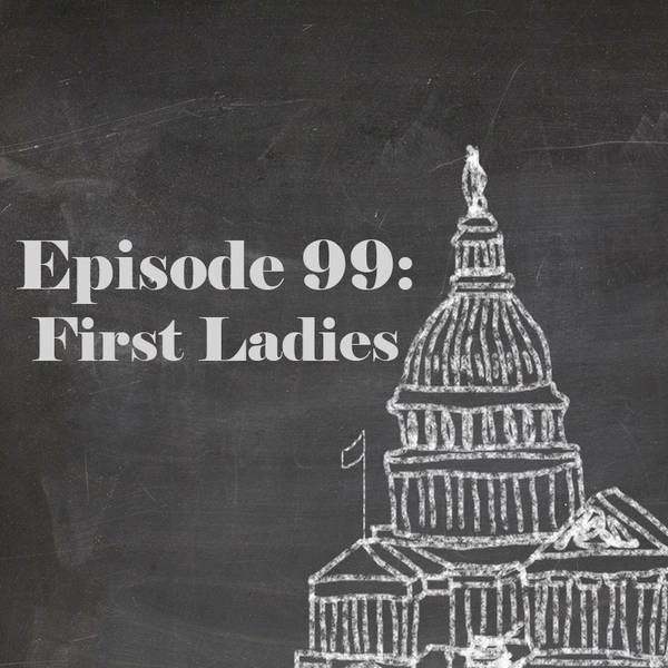 Episode 99: First Ladies