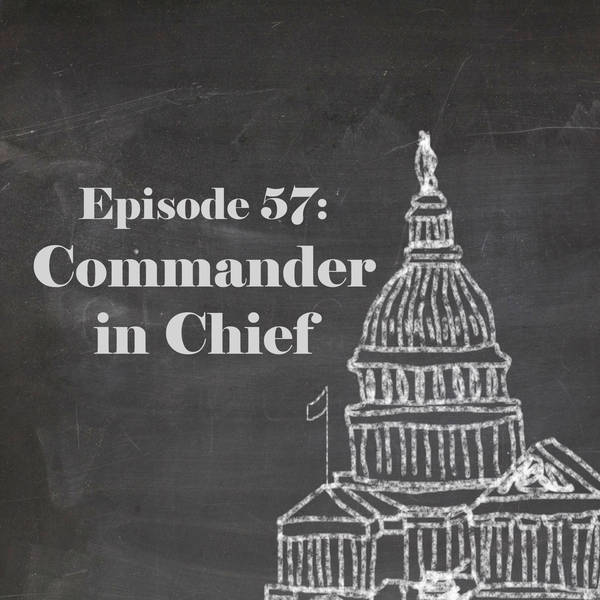 Episode 57: Commander in Chief