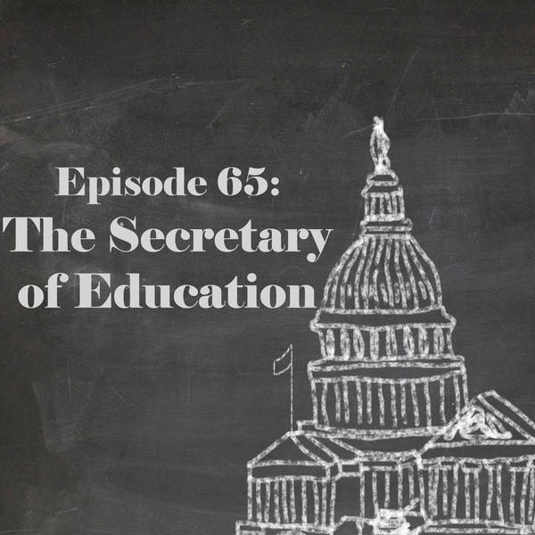 Episode 65: The Secretary of Education