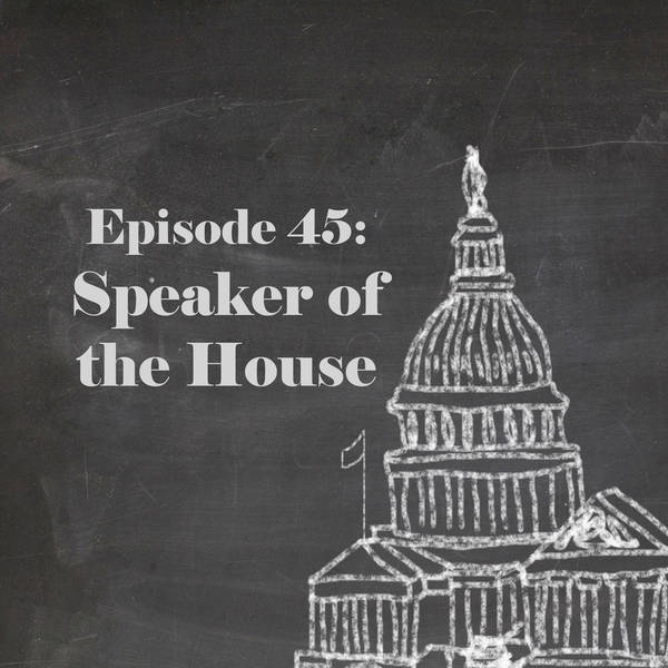 Episode 45: Speaker of the House
