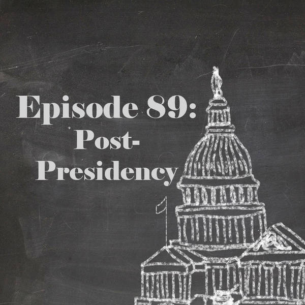Episode 89: Post-Presidency